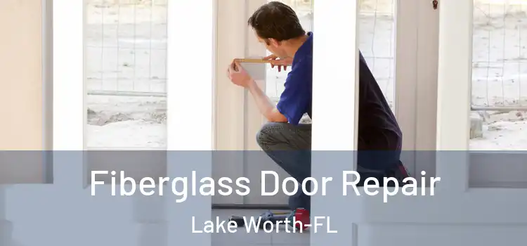 Fiberglass Door Repair Lake Worth-FL