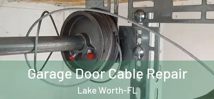  Garage Door Cable Repair Lake Worth-FL